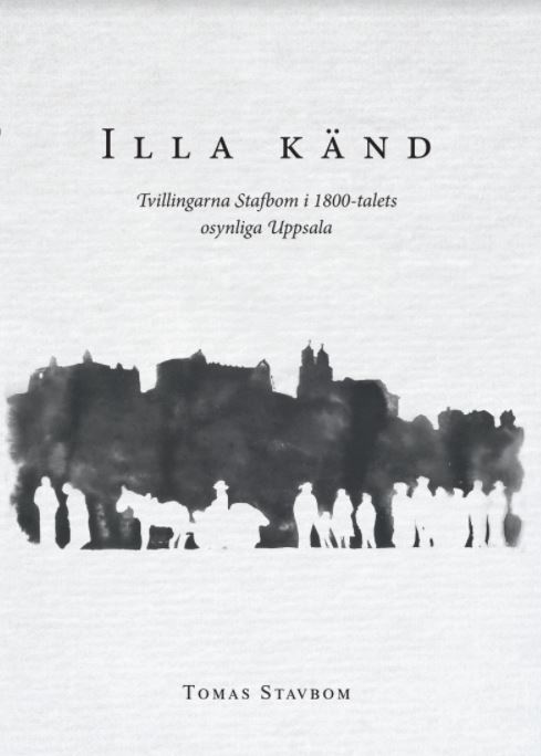 Tomas Stavbom : Illa känd : tvillingarna Stafbom i 1800-talets osynliga Uppsala