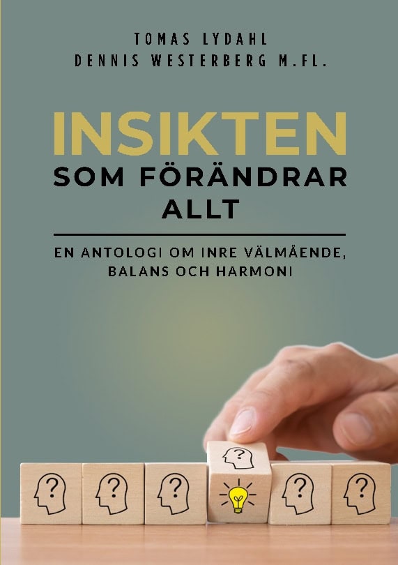 Lydahl, Tomas ; Westerberg, Dennis : Insikten som förändrar allt : en antologi om inre välmående, balans och harmoni