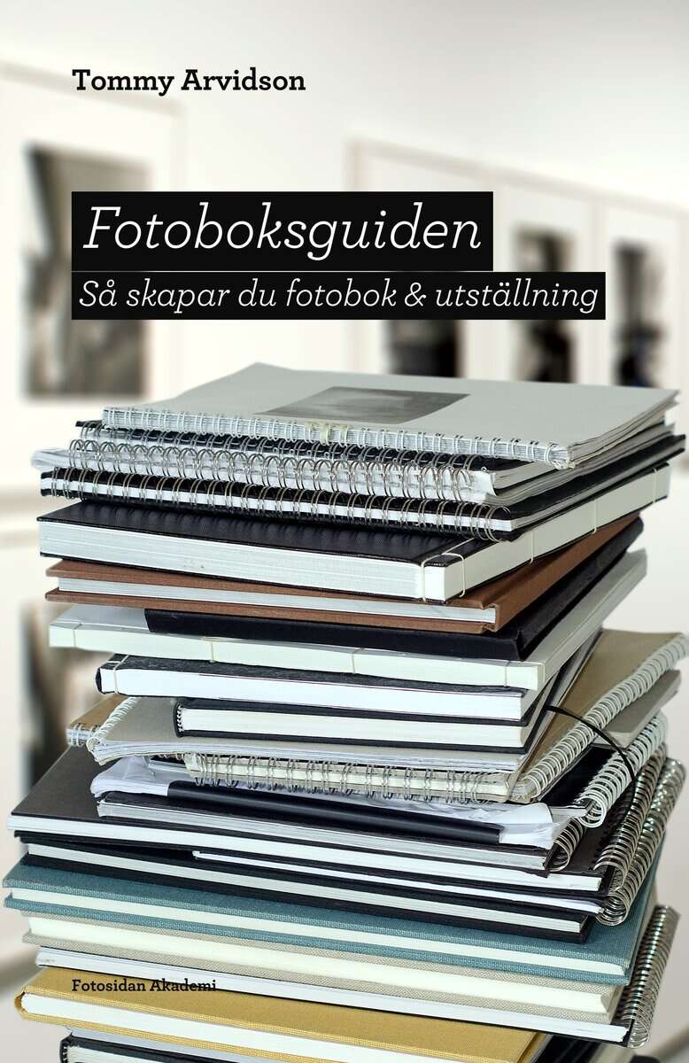 Tommy Arvidson : Fotoboksguiden : så skapar du fotobok & utställning