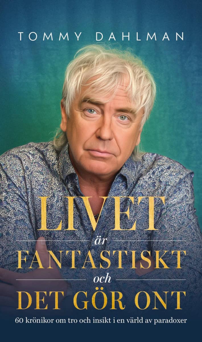 Tommy Dahlman : Livet är fantastiskt och det gör ont