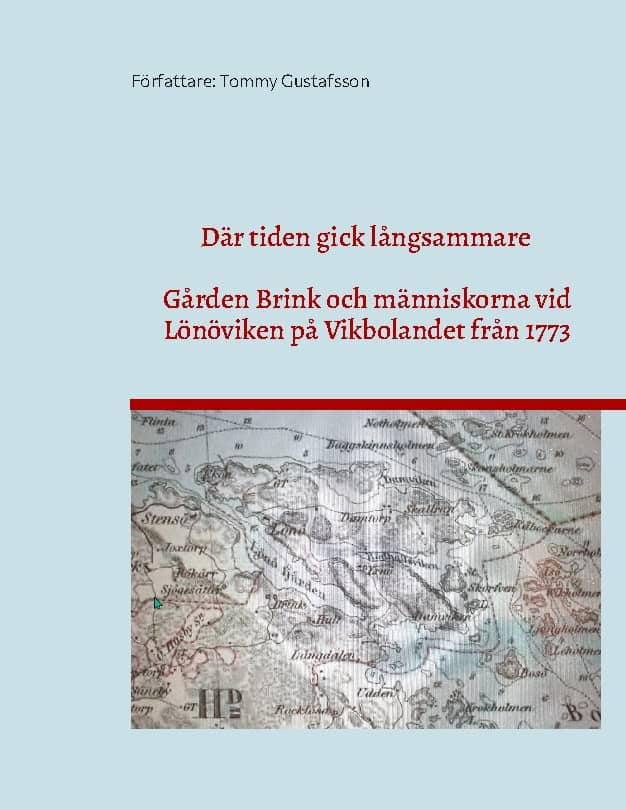 Tommy Gustafsson : Där tiden gick långsammare : gården Brink och människorna vid Lönöviken på Vikbolandet från 1773