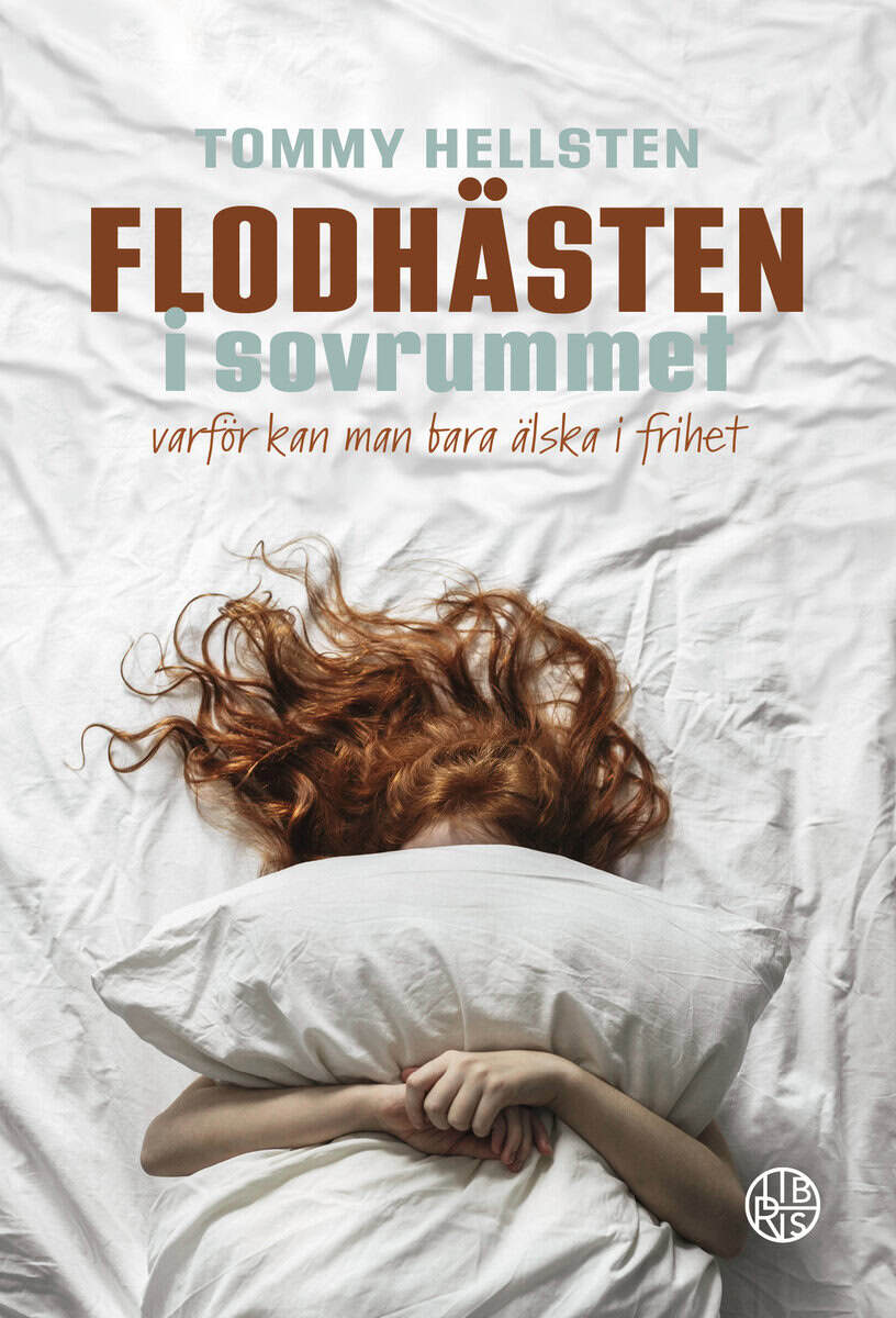 Tommy Hellsten : Flodhästen i sovrummet : varför kan man bara älska i frihet?