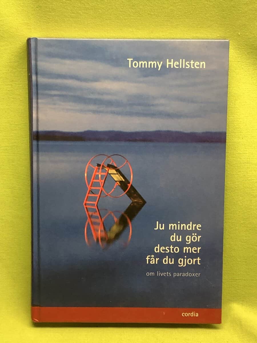 Tommy Hellsten : Ju mindre du gör desto mer får du gjort