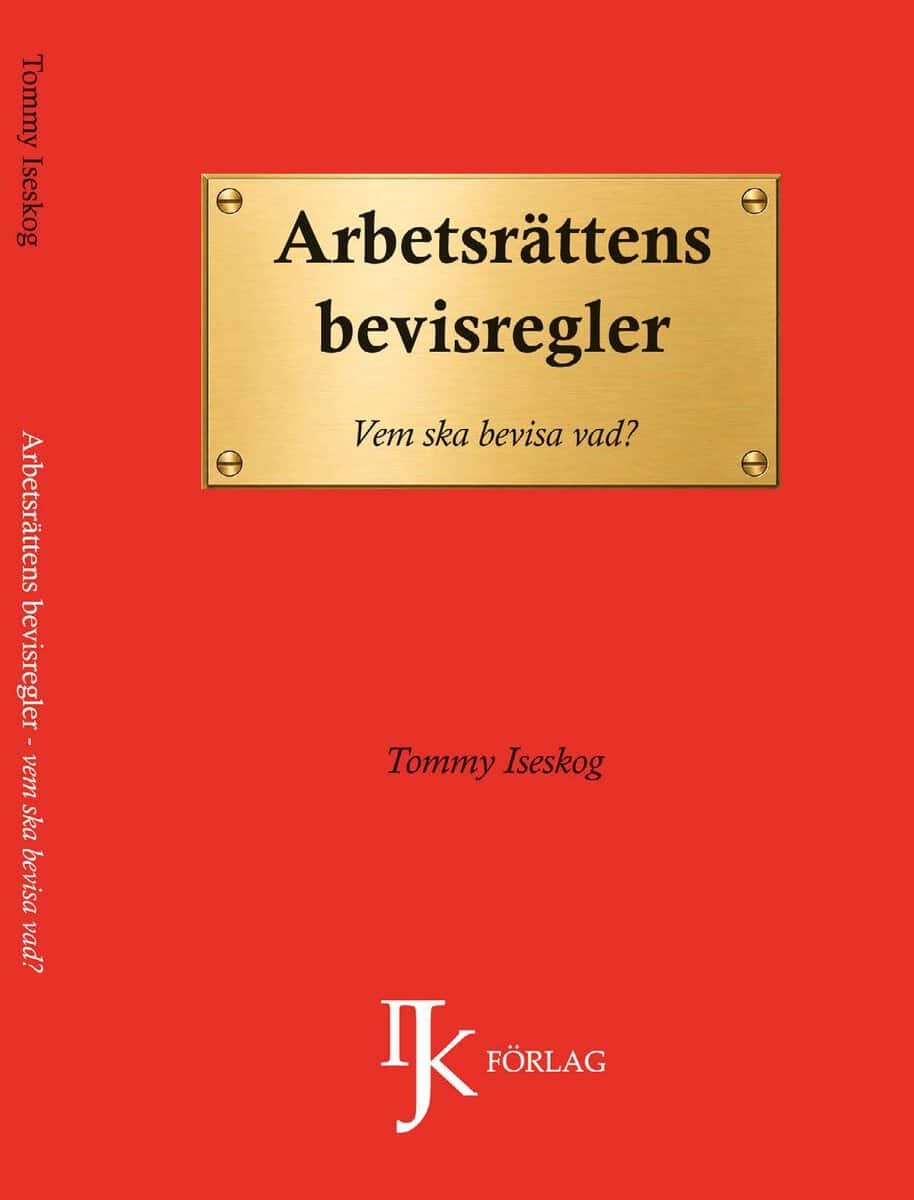 Tommy Iseskog : Arbetsrättens bevisregler – vem ska bevisa vad?