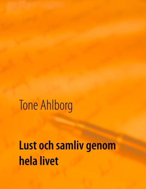 Tone Ahlborg : Lust och samliv genom hela livet