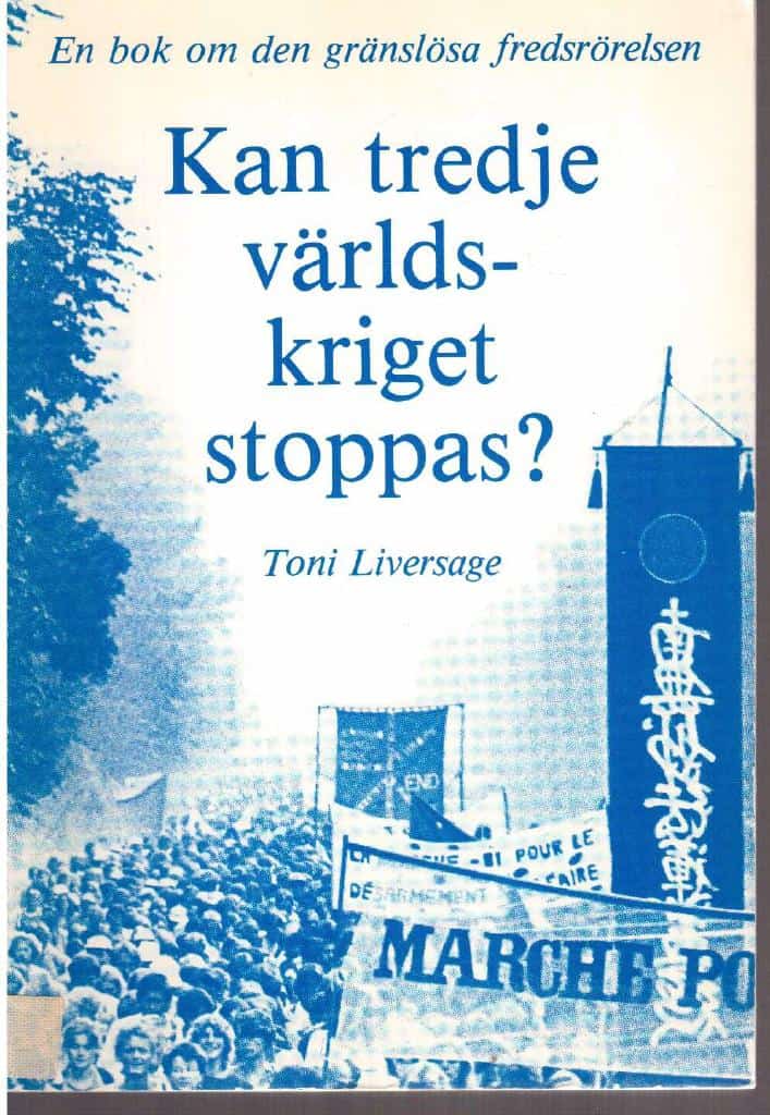 Toni Liversage : Kan tredje världskriget stoppas? Om den gränslösa fredsrörelsen