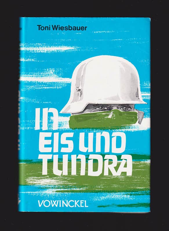 Toni Wiesbauer : In Eis und Tundra. Drei Jahre an der Lapplandfront