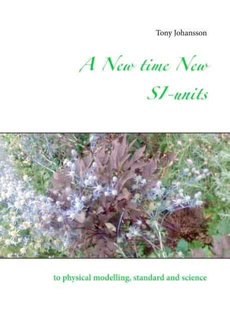 Tony Johansson : A New time New SI-units : to physical modelling, standard and science