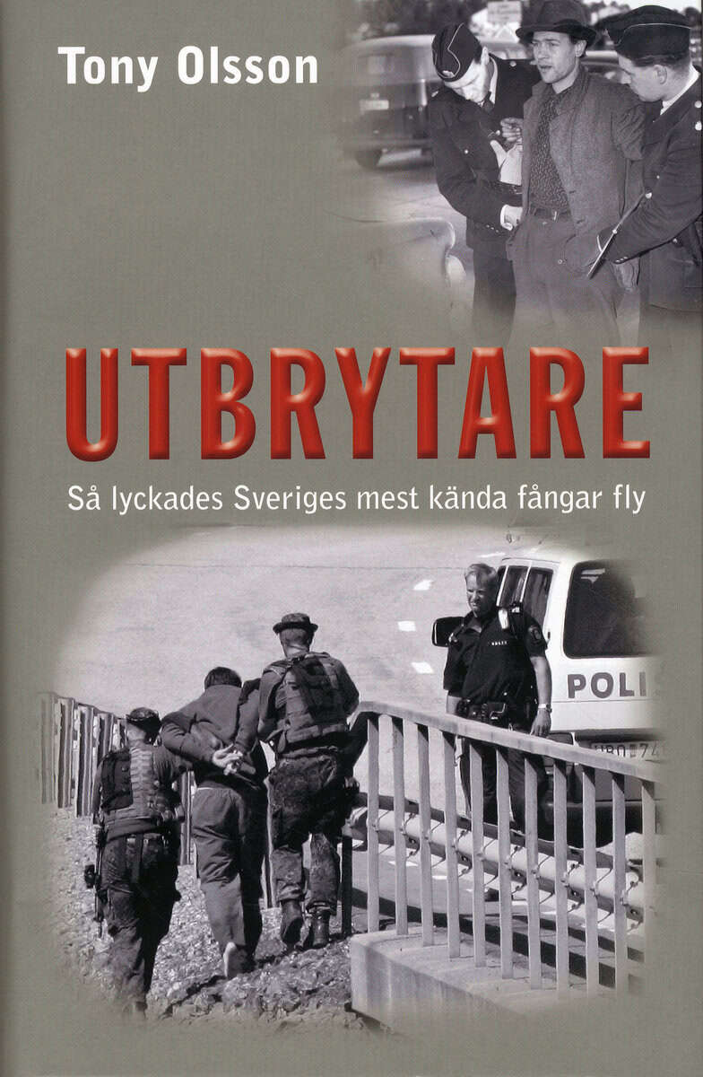 Tony Olsson : Utbrytare : så lyckades Sveriges mest kända fångar fly