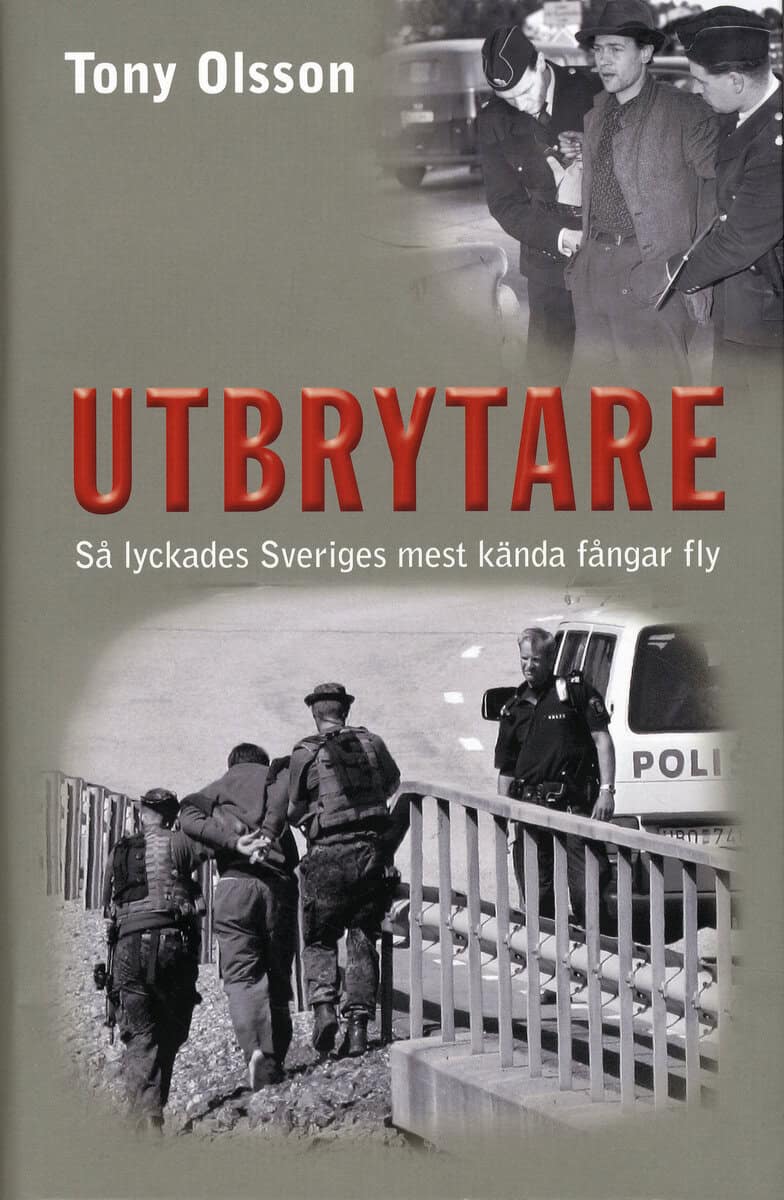 Tony Olsson : Utbrytare : så lyckades Sveriges mest kända fångar fly