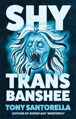 Tony Santorella : Shy Trans Banshee