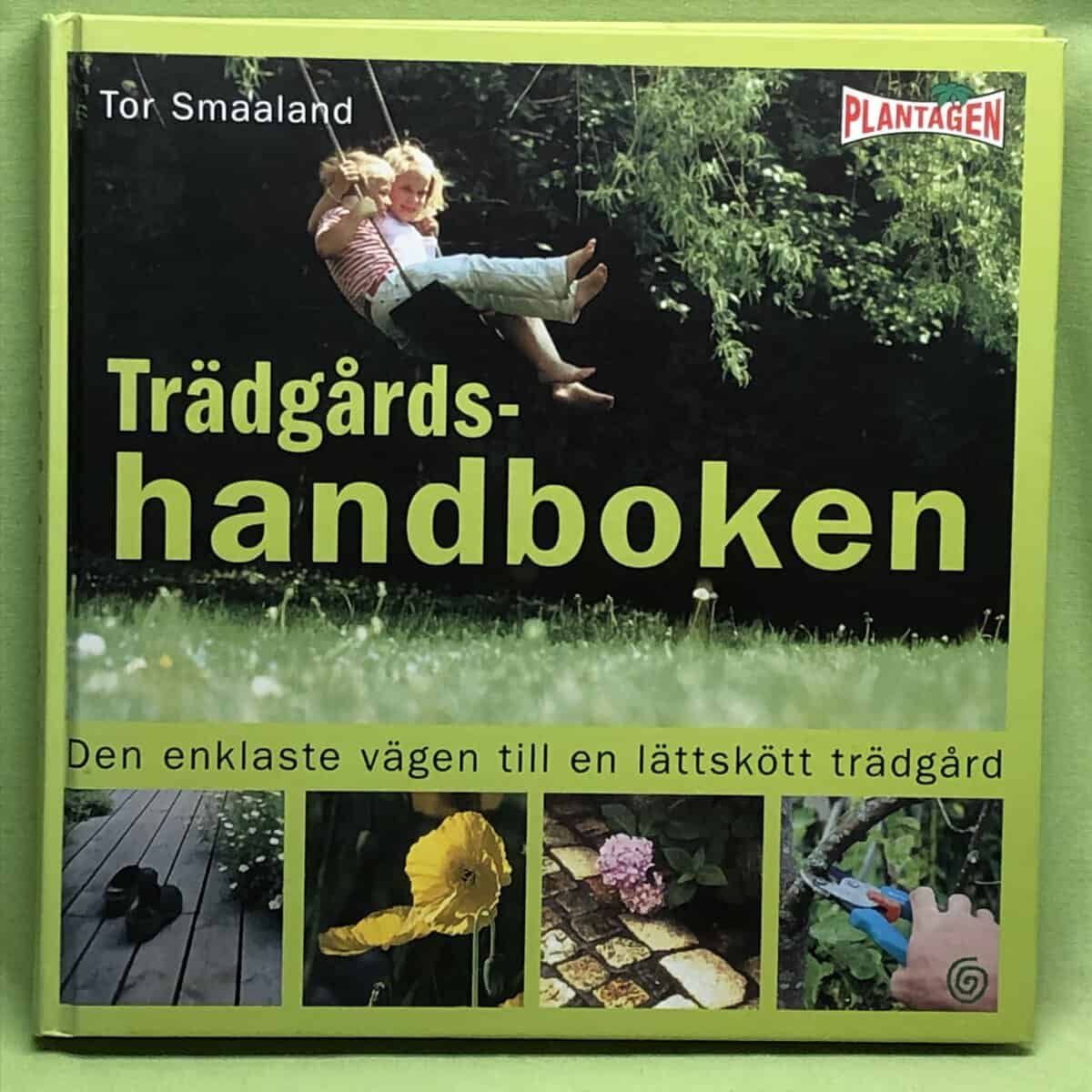Tor Smaaland : Trädgårdshandboken - Den enklaste vägen till en lättskött trädgård