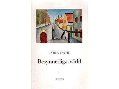 Tora Dahl : Besynnerliga värld