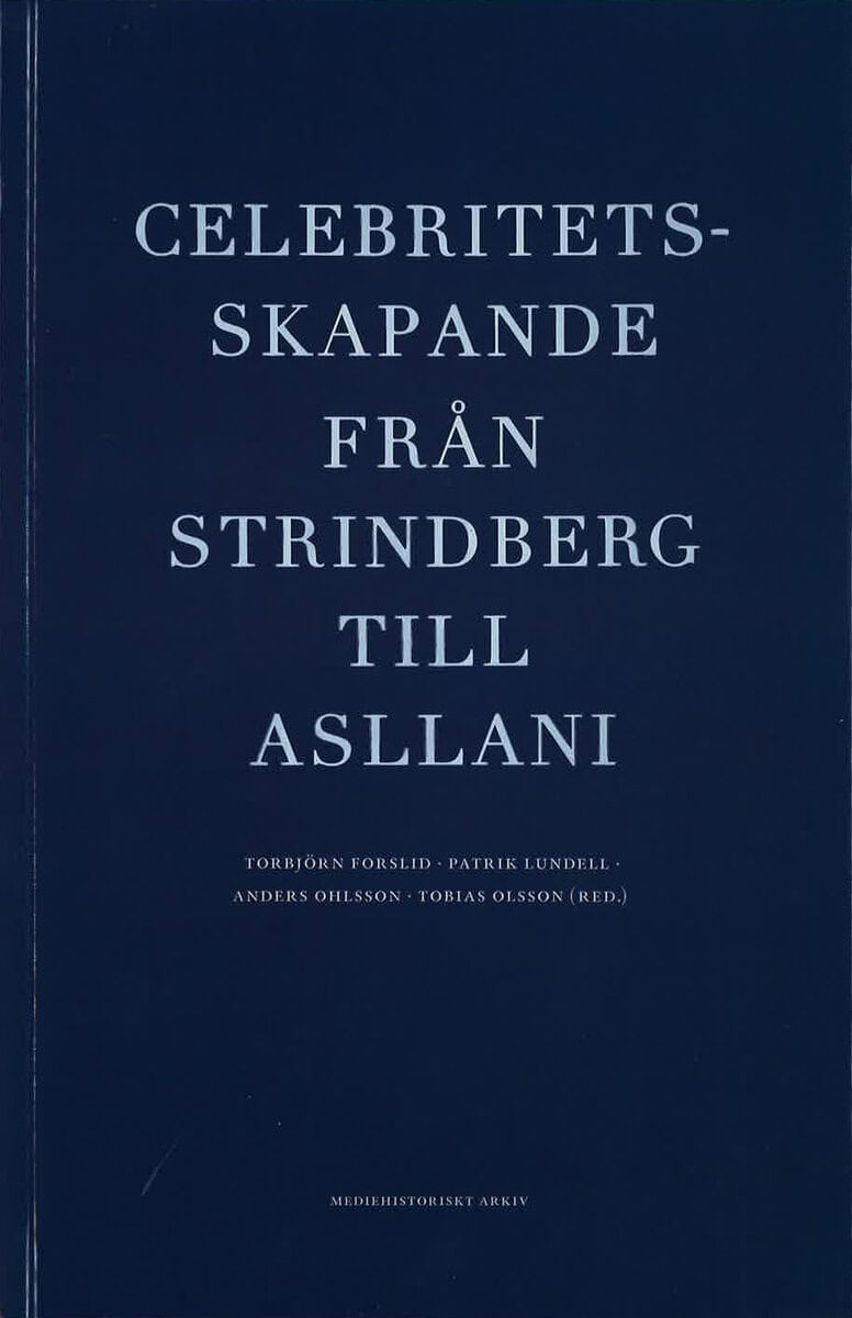 Torbjörn Forslid : Celebritetsskapande från Strindberg till Asllani