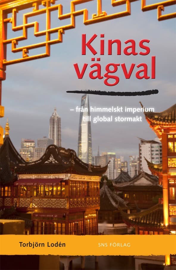 Torbjörn Lodén : Kinas vägval : från himmelskt imperium till global stormakt