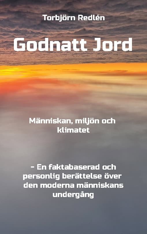 Torbjörn Redlén : Godnatt Jord : människan, miljön och klimatet
