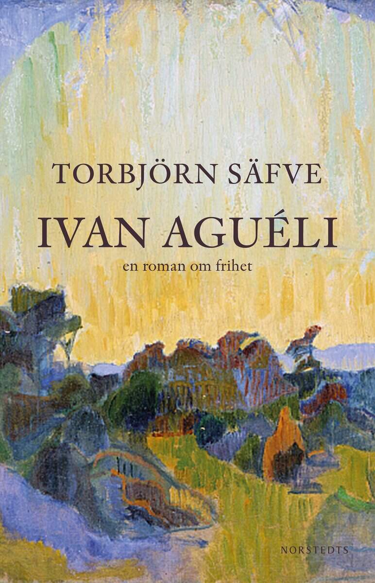Torbjörn Säfve : Ivan Aguéli : en roman om frihet