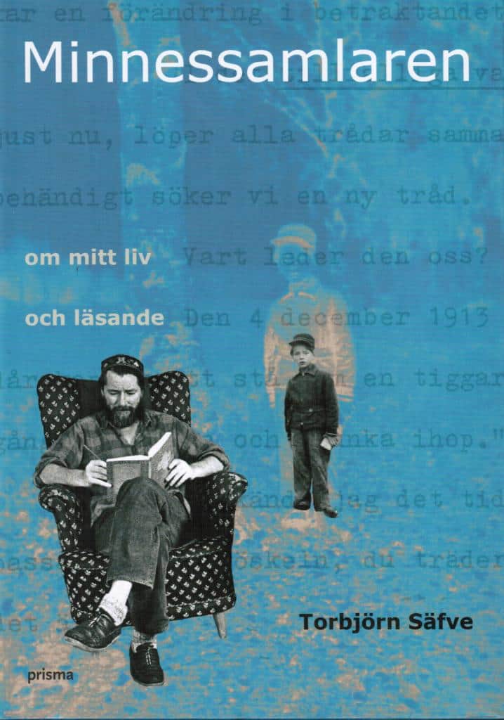 Torbjörn Säfve : Minnessamlaren. Om mitt liv och läsande