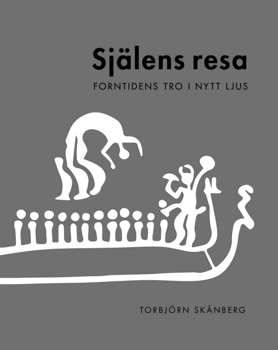 Torbjörn Skånberg : Själens resa : forntidens tro i nytt ljus
