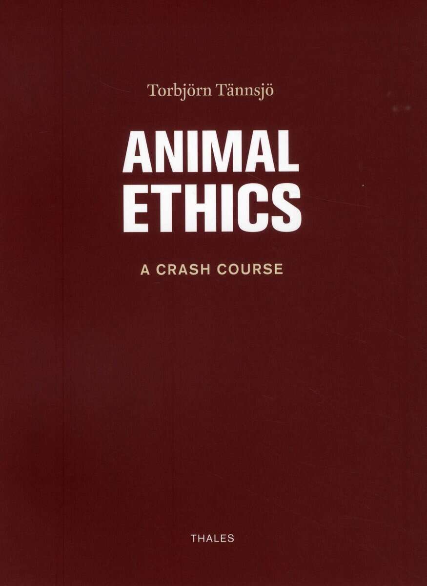 Torbjörn Tännsjö : Animal ethics : a crash course