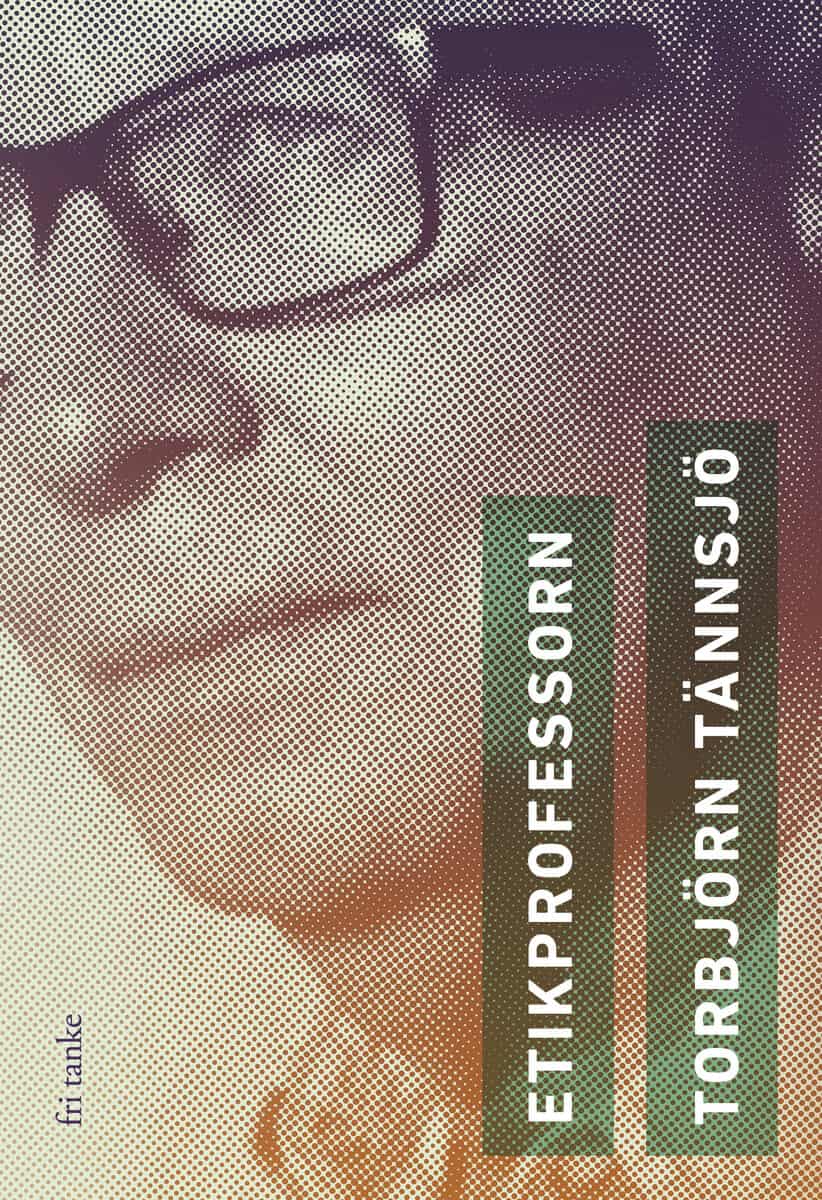 Torbjörn Tännsjö : Etikprofessorn