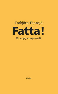 Torbjörn Tännsjö : Fatta! : en upplysningsskrift
