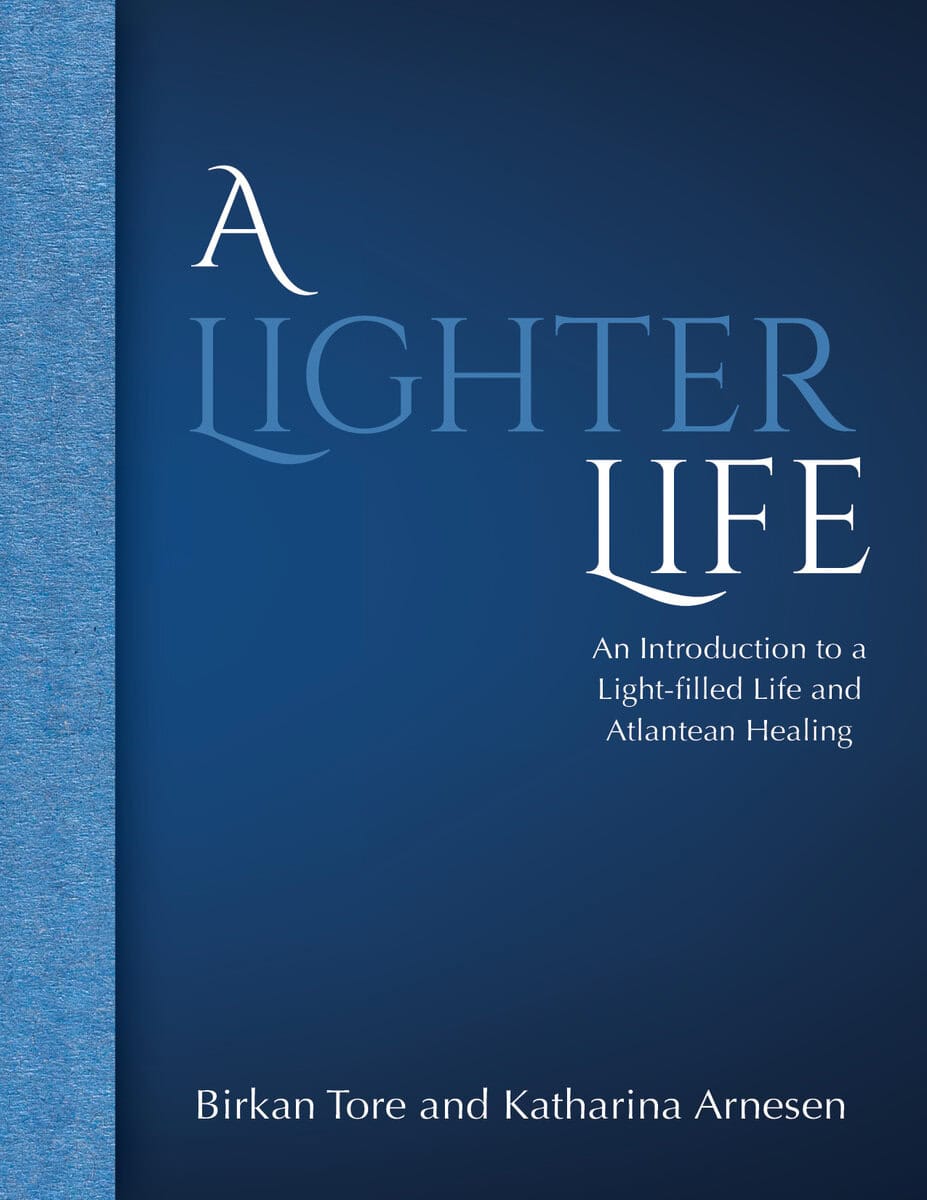 Tore, Birkan  ; Arnesen, Katharina : A lighter life : an introduction to a light-filled life and Atlantean healing