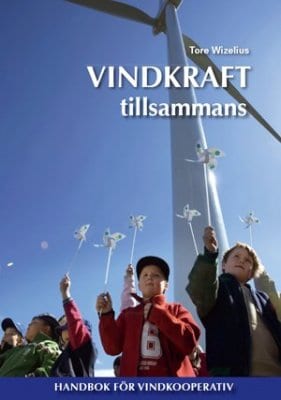 Tore Wizelius : Vindkraft tillsammans : handbok för vindkooperativ