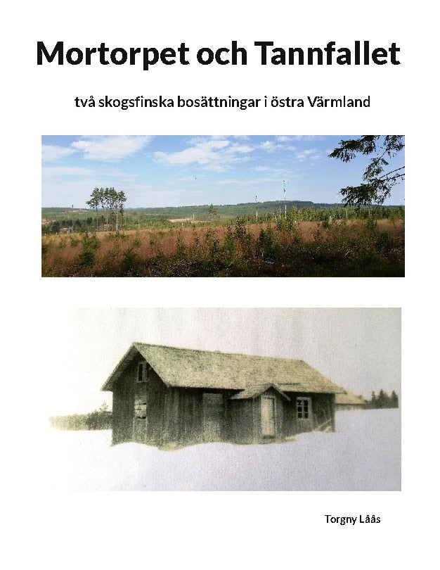 Torgny Låås : Mortorpet och Tannfallet : två skogsfinska bosättningar i östra Värmland