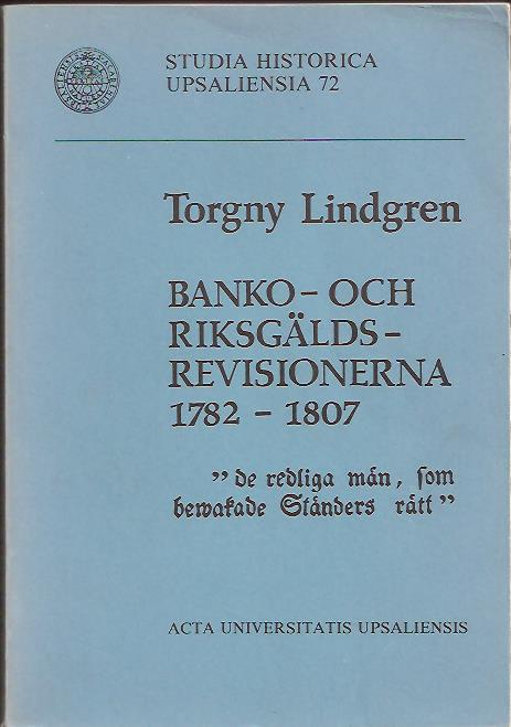 Torgny Lindgren : Banko- och riksgäldsrevisionerna 1782-1807 'de redliga män, som bewakade ständers rätt!