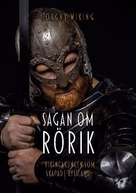 Torgny Wiking : Sagan om Rörik : vikingakungen som skapade Ryssland