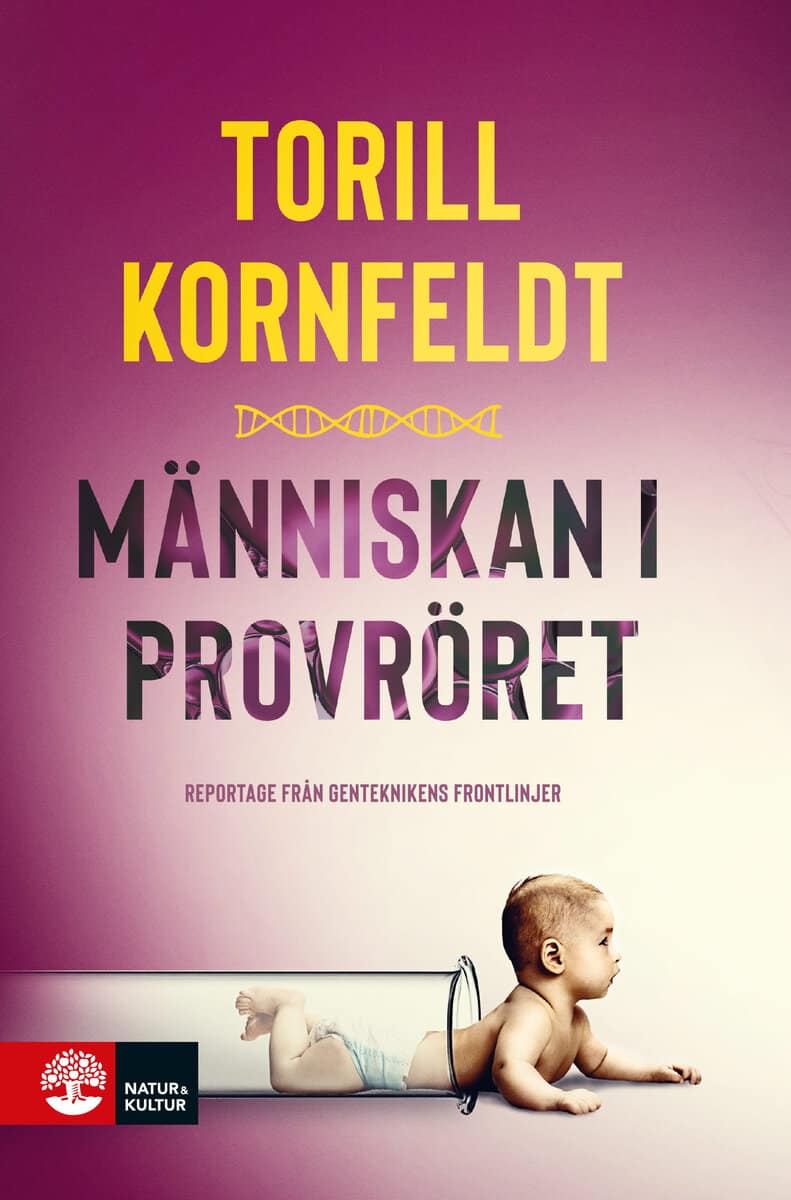 Torill Kornfeldt : Människan i provröret : reportage från genteknikens frontlinjer