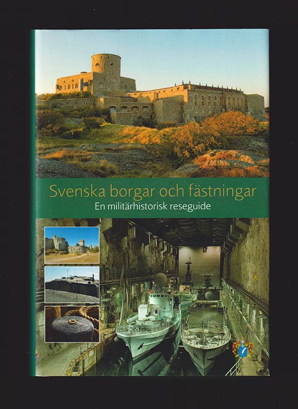 Törnquist , Leif [huvudförfattare] ; Gezelius, Malin [foto] : Svenska borgar och fästningar. En militärhistorisk reseguide