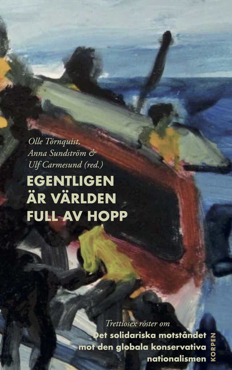 Törnquist, Olle ; Sundström, Anna ; Carmesund, Ulf [red.] : Egentligen är världen full av hopp
