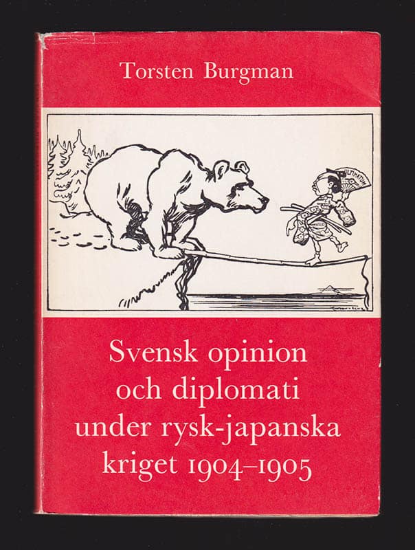 Torsten Burgman : Svensk opinion och diplomati under rysk-japanska kriget 1904-1905