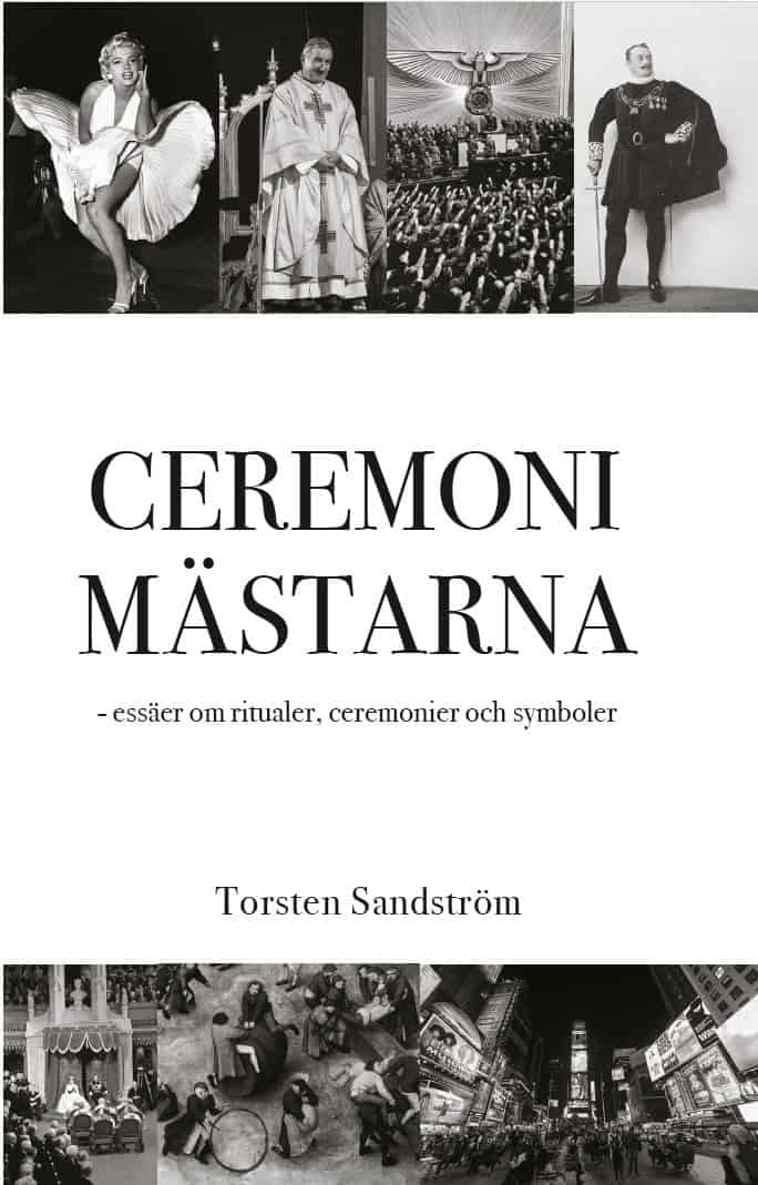 Torsten Sandström : Ceremonimästarna : essäer om ritualer, ceremonier och symboler