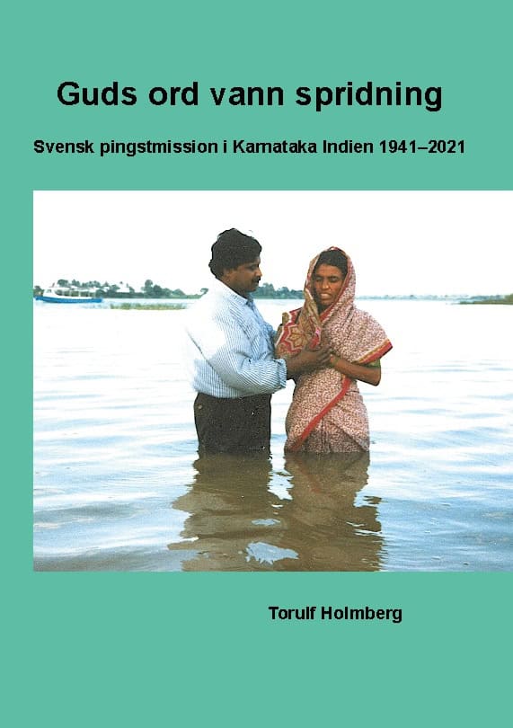Torulf Holmberg : Guds ord vann spridning : svensk pingstmission i Karnataka Indien 1941-2021