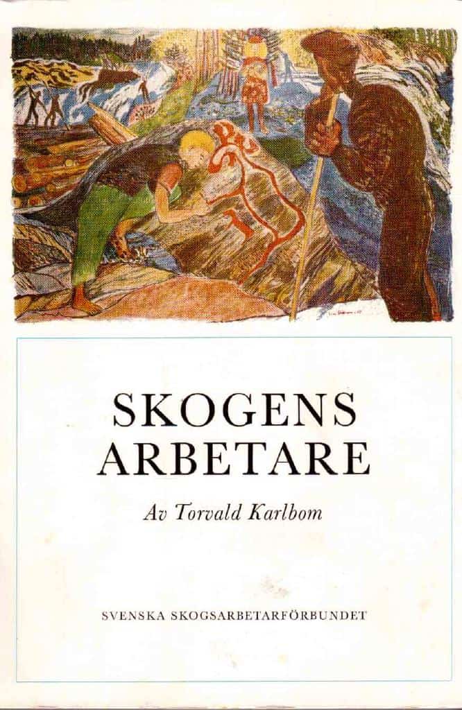Torvald Karlbom : Skogens arbetare. Till minnet av Svenska skogsarbetareförbundets 50-åriga verksamhet 1918-1968