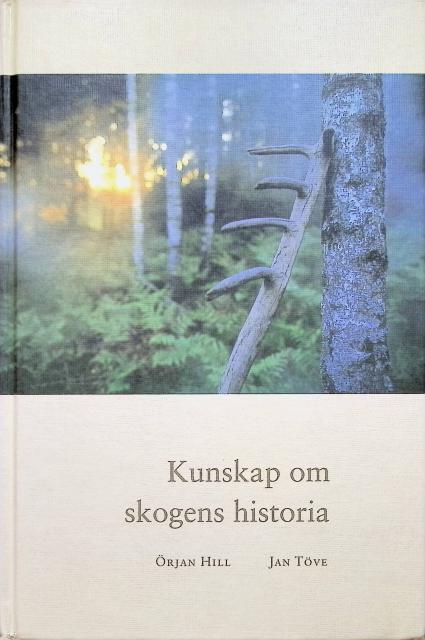 Töve, Jan ; Hill, Örjan : Kunskap om skogens historia