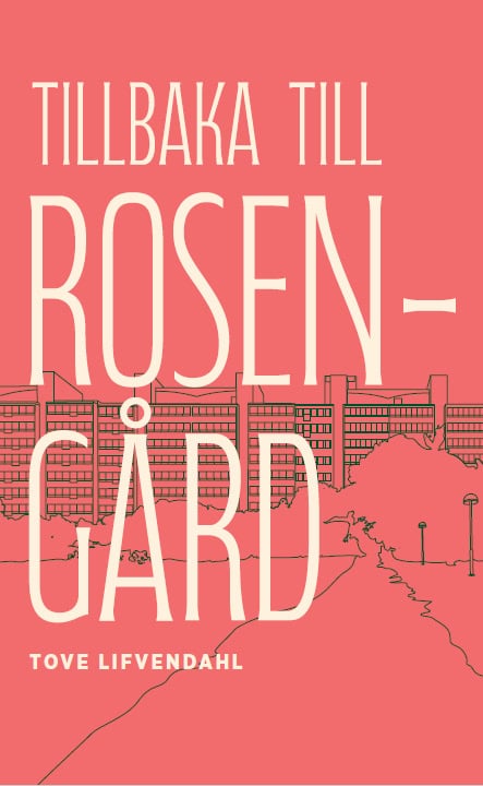 Tove Lifvendahl : Tillbaka till Rosengård