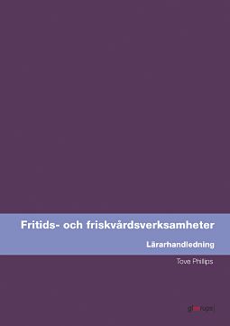 Tove Phillips : Fritids- och friskvårdsverksamhet, lärarhandledning