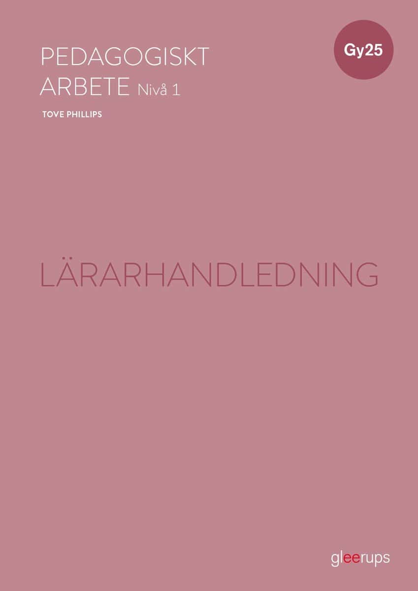 Tove Phillips : Pedagogiskt arbete 1, lärarhandledning, Gy25