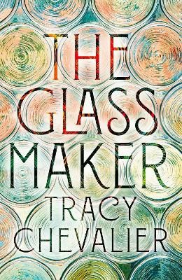 Tracy Chevalier : The Glassmaker