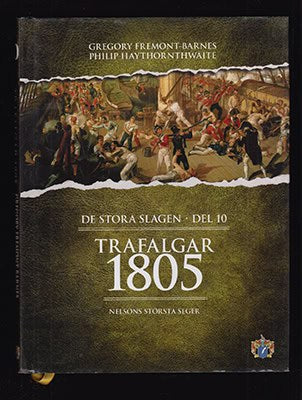 [Trafalgar ; Slaget 1805]. Fremont-Barnes, Gregory ; Haythornthwaite, Philip J : Trafalgar 1805