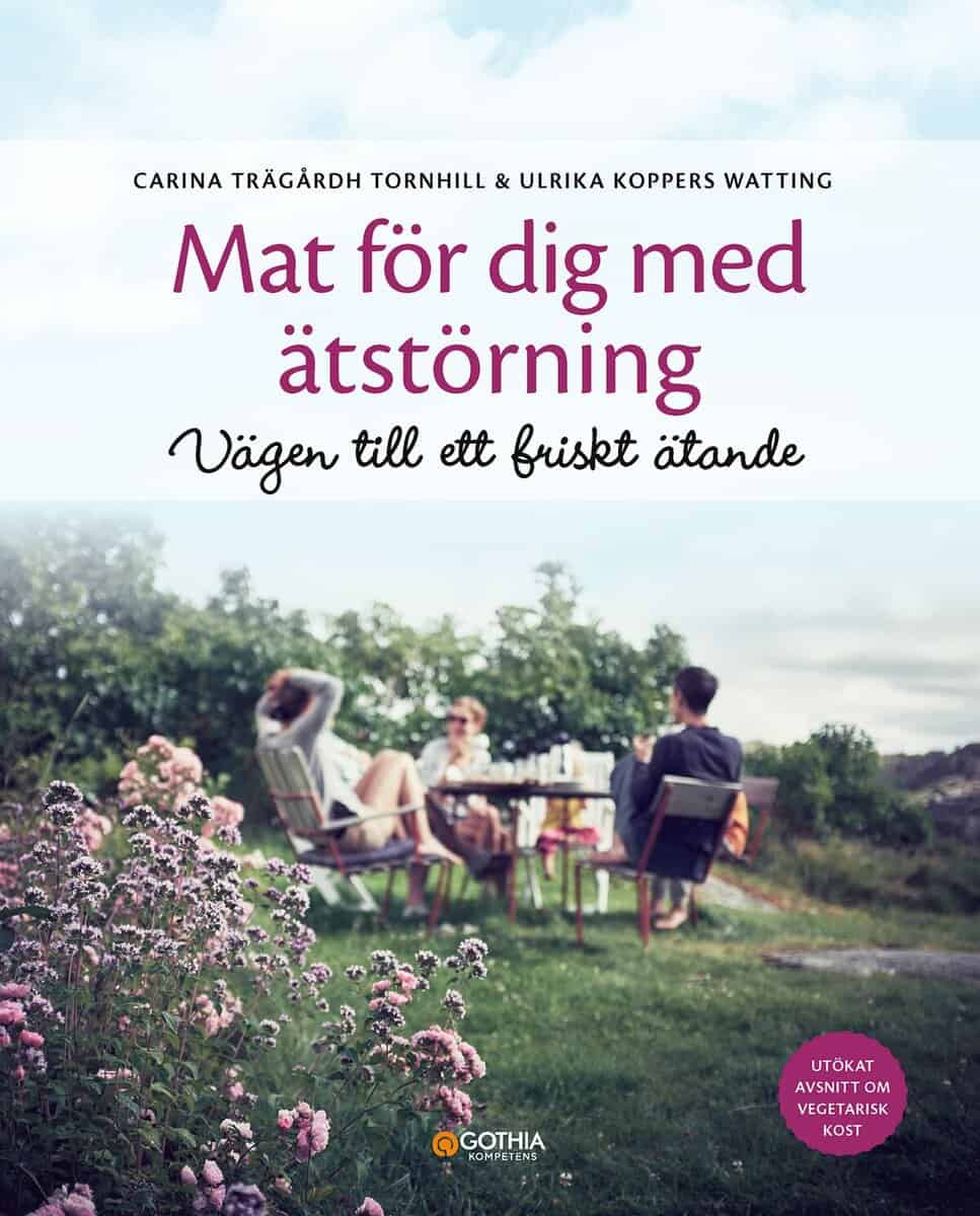 Trägårdh Tornhill, Carina ; Koppers Watting, Ulrika : Mat för dig med ätstörning : vägen till ett friskt ätande