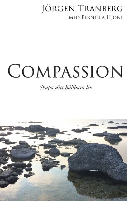 Tranberg, Jörgen ; Hjort, Pernilla : Compassion : skapa ditt hållbara liv