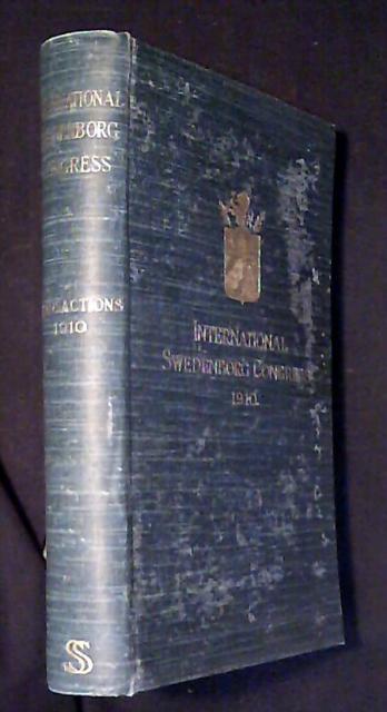 TRANSACTIONS OF THE INTERNATIONAL SWEDENBORG CONGRESS. Held in connection with the celebration of the Swedenborg society centenary London, july 4 to 8, 1910