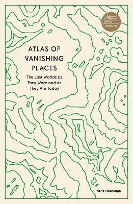 Travis Elborough : Atlas of Vanishing Places