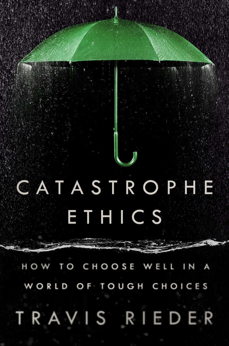 Travis Rieder : Catastrophe Ethics