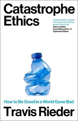 Travis Rieder : Catastrophe Ethics